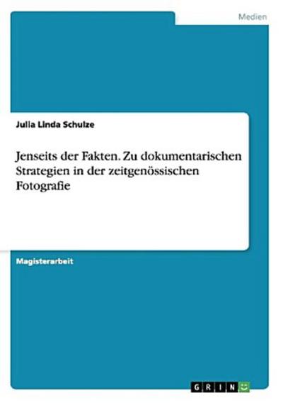Jenseits der Fakten. Zu dokumentarischen Strategien in der zeitgenössischen Fotografie