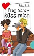 Frag nicht, küss mich