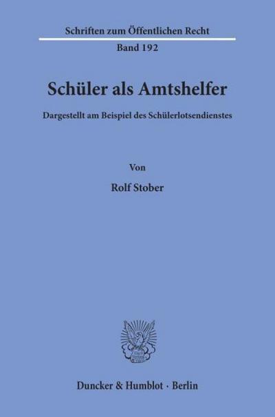 Schüler als Amtshelfer, dargestellt am Beispiel des Schülerlotsendienstes.
