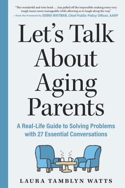 Let’s Talk About Aging Parents: A Real-Life Guide to Solving Problems with 27 Essential Conversations