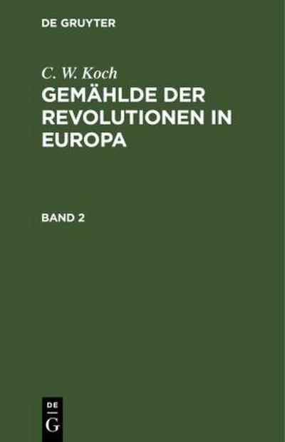 C. W. Koch: Gemählde der Revolutionen in Europa. Band 2