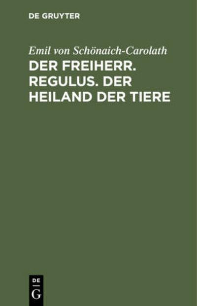 Der Freiherr. Regulus. Der Heiland der Tiere