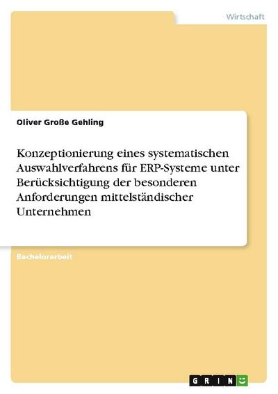 Konzeptionierung eines systematischen Auswahlverfahrens für ERP-Systeme unter Berücksichtigung der besonderen Anforderungen mittelständischer Unternehmen