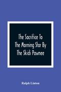 The Sacrifice To The Morning Star By The Skidi Pawnee