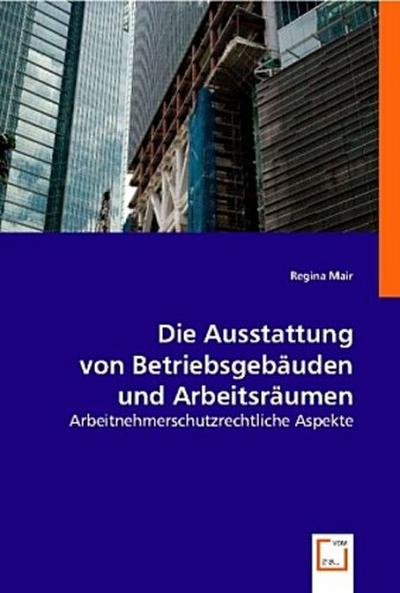 Die Ausstattung von Betriebsgebäuden und Arbeitsräumen (f. Österreich)