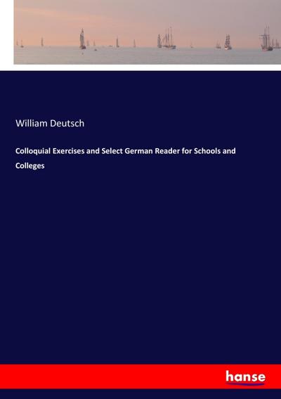 Colloquial Exercises and Select German Reader for Schools and Colleges