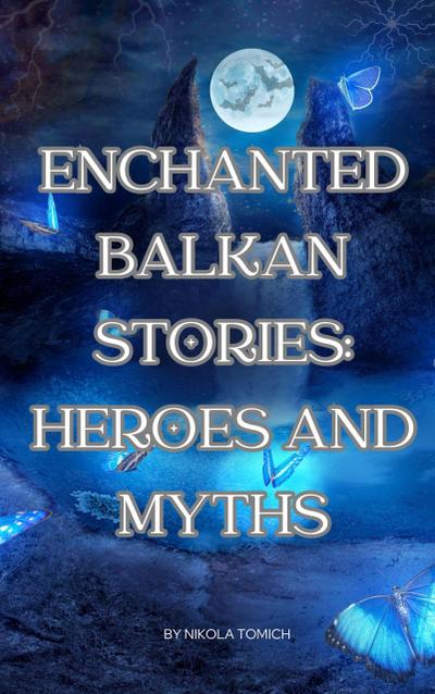 Enchanted Balkan Stories: Heroes and Myths