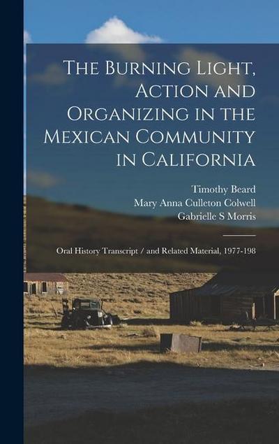 The Burning Light, Action and Organizing in the Mexican Community in California: Oral History Transcript / and Related Material, 1977-198