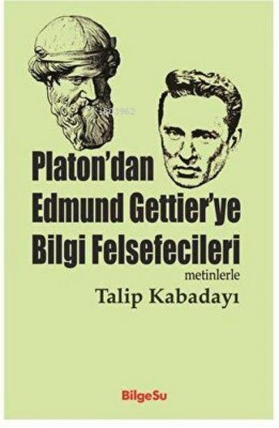 Platondan Edmund Gettierye Bilgi Felsefecileri Metinlerle