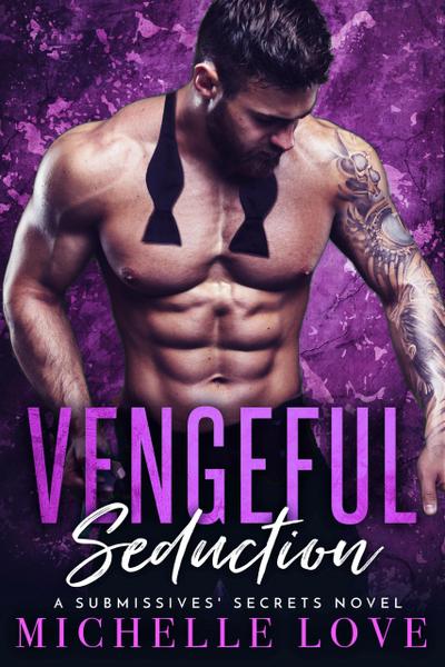 Vengeful Seduction: A Bad Boy Billionaire Romance (A Submissives’ Secrets Novel, #5)