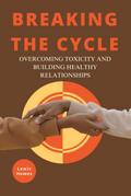 Breaking the Cycle: Overcoming Toxicity and Building Healthy Relationships