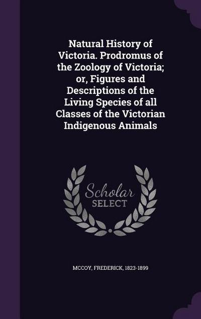 Natural History of Victoria. Prodromus of the Zoology of Victoria; or, Figures and Descriptions of the Living Species of all Classes of the Victorian