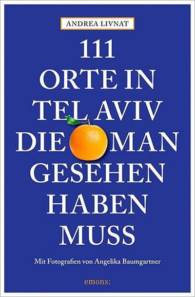 111 Orte in Tel Aviv, die man gesehen haben muss; 111 Orte ...; Fotos v. Baumgartner, Angelika; Deutsch