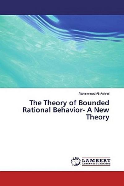The Theory of Bounded Rational Behavior- A New Theory