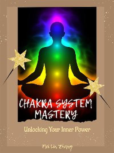 Chakra System Mastery: Unlocking Your Inner Power