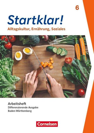 Startklar! 6. Schuljahr - Differenzierende Ausgabe Baden-Württemberg ab 2026 - Alltagskultur, Ernährung, Soziales - Arbeitsheft mit eingelegten Lösungen