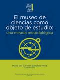 El museo de ciencias como objeto de estudio: una mirada metodológica