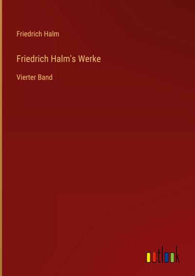 Friedrich Halm’s Werke