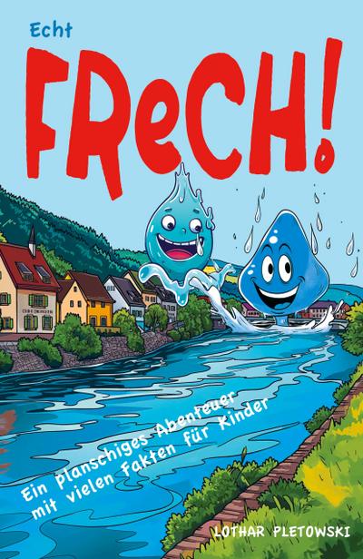 Echt frech! Ein planschiges Abenteuer mit Fakten für Kinder