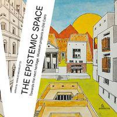 The epistemic space. Towards the next heritage. Museum projects in Old Cairo