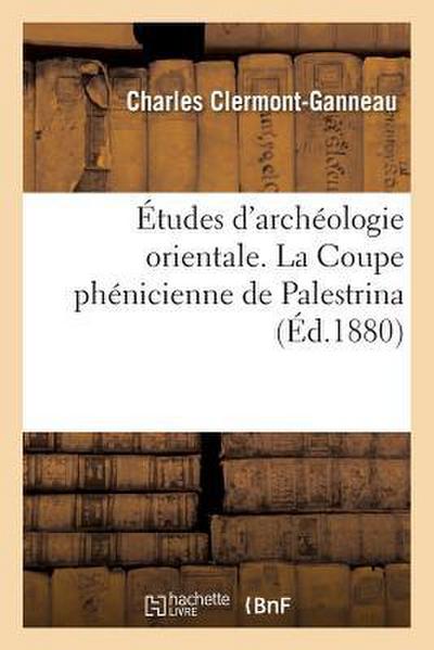 Études d’Archéologie Orientale. l’Imagerie Phénicienne Et La Mythologie Iconologique Chez Les Grecs