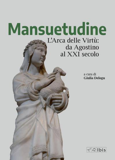 Mansuetudine. L’arca delle virtù: da Agostino al XXI secolo