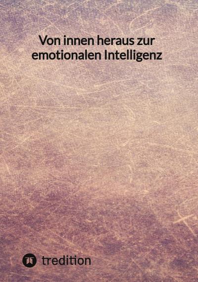 Von innen heraus zur emotionalen Intelligenz