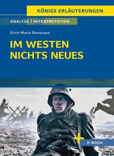 Im Westen nichts Neues von Erich Maria Remarque - Textanalyse und Interpretation: mit Zusammenfassung, Inhaltsangabe, Szenenanalyse, Prüfungsaufgaben uvm. (Königs Erläuterungen, Band 433)