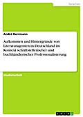 Aufkommen und Hintergründe von Literaturagenten in Deutschland im Kontext schriftstellerischer und buchhändlerischer Professionalisierung