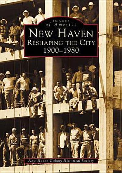 New Haven: Reshaping the City, 1900-1980