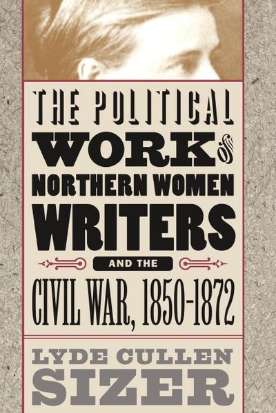 The Political Work of Northern Women Writers and the Civil War, 1850-1872