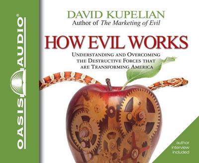How Evil Works: Understanding and Overcoming the Destructive Forces That Are Transforming America