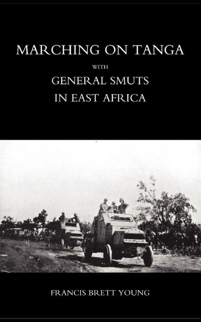 Marching on Tanga (with General Smuts in East Africa)
