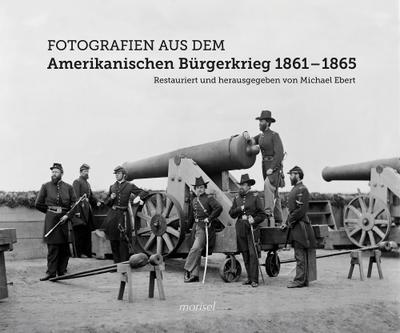 Fotografien aus dem Amerikanischen Bürgerkrieg 1861 - 1865