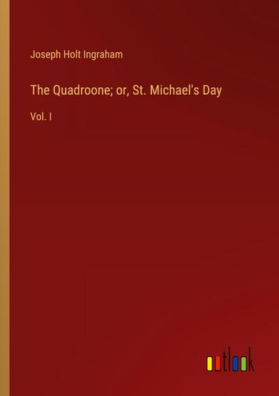 The Quadroone; or, St. Michael’s Day