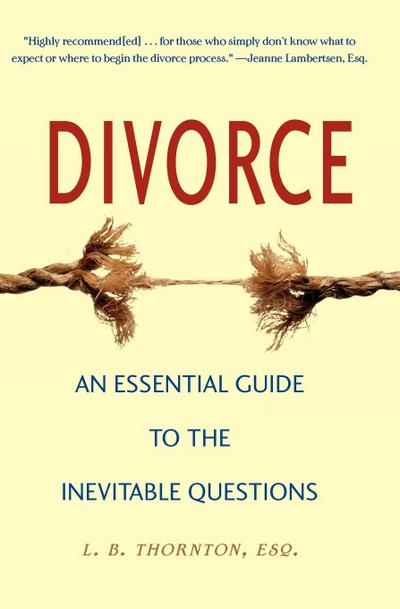Divorce: An Essential Guide to the Inevitable Questions