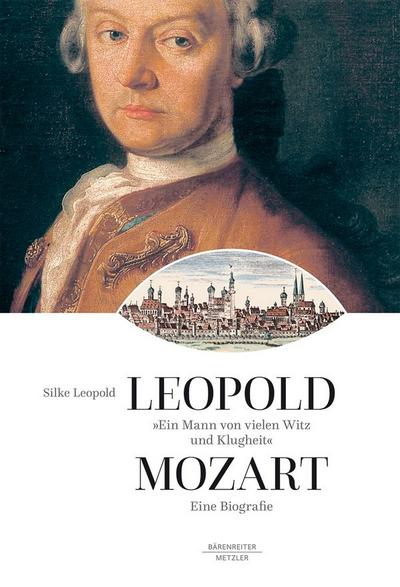 Leopold Mozart 'Ein Mann von vielen Witz und Klugheit' - Silke Leopold