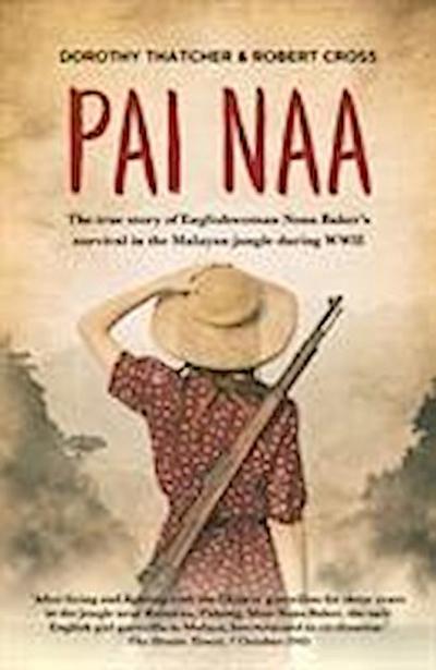 Pai Naa: The True Story of Englishwoman Nona Baker’s Survival in the Malayan Jungle During WWII
