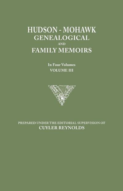 Hudson-Mohawk Genealogical and Family Memoirs. in Four Volumes. Volume III