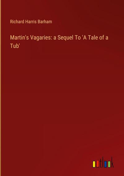 Martin’s Vagaries: a Sequel To ’A Tale of a Tub’