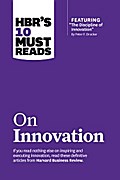 HBR’s 10 Must Reads on Innovation (with featured article "The Discipline of Innovation," by Peter F. Drucker)