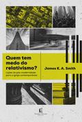 Quem tem medo do relativismo?