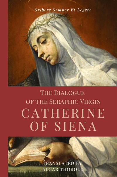 The Dialogue of the Seraphic Virgin Catherine of Siena (Illustrated)