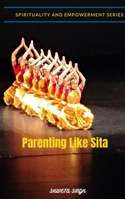 Parenting Like Sita (Spirituality and Empowerment Series)