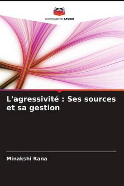 L’agressivité : Ses sources et sa gestion