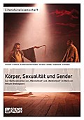 Körper, Sexualität und Gender. Zur (De)Konstruktion von „Männlichkeit“ und „Weiblichkeit“ im Werk von William Shakespeare