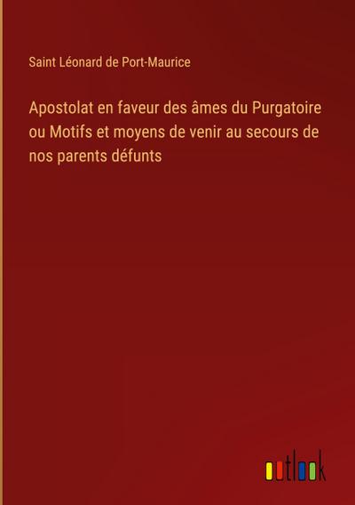 Apostolat en faveur des âmes du Purgatoire ou Motifs et moyens de venir au secours de nos parents défunts