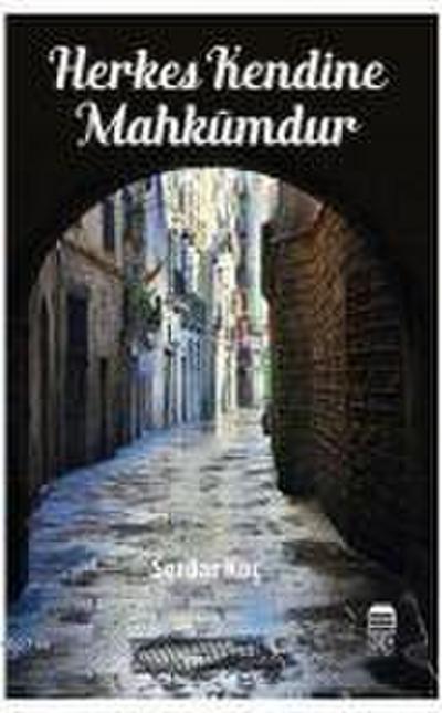 Herkes Kendine Mahkumdur