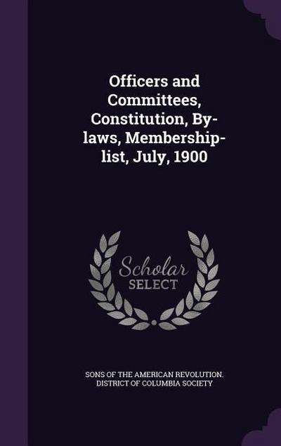 Officers and Committees, Constitution, By-laws, Membership-list, July, 1900
