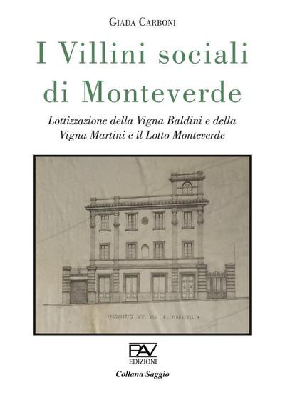 I villini sociali di Monteverde. Lottizzazione della Vigna Baldini e della Vigna Martini e il Lotto Monteverde. Ediz. deluxe